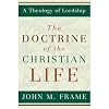 The Doctrine of the Christian Life (A Theology of Lordship)