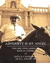 Adversity Is My Angel: The Life and Career of Raul H. Castro