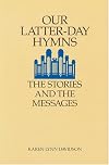 Our Latter-Day Hymns: The Stories and the Messages