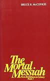 The Mortal Messiah: From Bethlehem to Calvary, Book 3