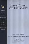 Jesus Christ and His Gospel: Selections from the Encyclopedia of Mormonism