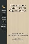 Priesthood and Church Organization: Selections for the Encyclopedia of Mormonism