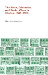State, Education, and Social Class in Mexico, 1880-1928 (Origins of Modern Mexico)