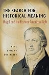 The Search for Historical Meaning: Hegel and the Postwar American Right