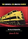 The Louisiana and Arkansas Railway: The Story of a Regional Line (Railroads in America)