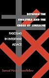 Between the Swastika and the Cross of Lorraine: Fascisms in Interwar Alsace