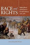 Race and Rights: Fighting Slavery and Prejudice in the Old Northwest, 1830&ndash;1870 (Northern Illinois University Press - Early American Places)
