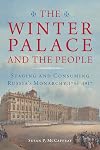 The Winter Palace and the People: Staging and Consuming Russia's Monarchy, 1754โ1917