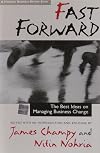 Fast Forward: The Best Ideas on Managing Business Change (Harvard Business Review Book)