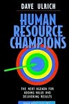 Human Resource Champions: The Next Agenda for Adding Value and Delivering Results