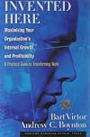 Invented Here: Maximizing Your Organization's Internal Growth and Profitability