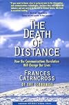 The Death of Distance : How the Communications Revolution Will Change Our Lives