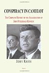 Conspiracy in Camelot: A Complete History of the John Fitzgerald Kennedy Assassination