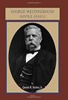 George Westinghouse: Gentle Genius