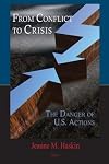 From conflict to crisis the danger of U.S. actions