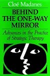 Behind the One-Way Mirror: Advances in the Practice of Strategic Therapy (JOSSEY BASS SOCIAL AND BEHAVIORAL SCIENCE SERIES)
