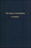 The upper atmosphere in motion : a selection of papers with annotation