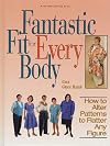 Fantastic Fit For Everybody: How to Alter Patterns to Flatter Your Figure