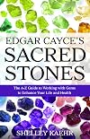 Edgar Cayce's Sacred Stones: The A-Z Guide to Working with Gems to Enhance Your Life and Health