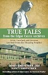 True Tales from the Edgar Cayce Archives: Lives Touched and Lessons Learned from the Sleeping Prophet