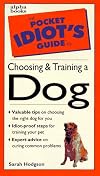 The Pocket Idiot's Guide to Choosing and Training a Dog