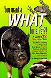 You Want What for a Pet?!: A Guide to 12 Alternative Pets