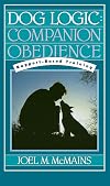 Dog Logic: Companion Obedience, Rapport-Based Training (Howell Reference Books)