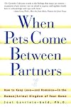 When Pets Come Between Partners: How to Keep Love - and Romance - in the Human/Animal Kingdom of Your Home (Howell reference books)