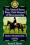 The United States Pony Club Manual of Horsemanship: Basics for Beginners - D Level (Book 1)