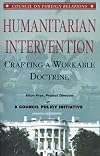 Humanitarian Intervention: Crafting a Workable Doctrine a Council Policy Initiative (Council on Foreign Relations (Council on Foreign Relations Press))