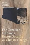 The Canadian Oil Sands: Energy Security vs. Climate Change (Council Special Report)