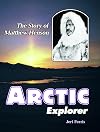 Arctic explorer : the story of Matthew Henson