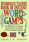 Intermediate teacher's book of instant word games : over 200 ready-to-use games and activities for any basal or whole l