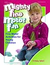 Mighty Fine Motor Fun: Fine Motor Activities for Young Children