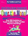 And the Cow Jumped Over the Moon: Over 650 Activities to Teach Toddlers Using Familiar Rhymes and Songs (Toddlers & Twos)