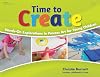 Time to Create: Hands-On Explorations in Process Art for Young Children