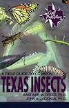 A Field Guide to Common Texas Insects (The Geological Field Guide Series)