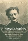A Woman's Ministry: Mary Collson's Search for Reform As a Unitarian Minister : A Hull House Social Worker, and a Christian Science Practitioner