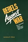 Rebels Against War: The American Peace Movement, 1933-1983