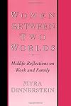 Women Between Two Worlds: Midlife Reflections on Work and Family