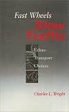 Fast Wheels Slow Traffic: Urban Transport Choices (Conflicts in Urban and Regional Development)