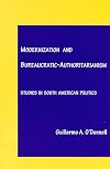 Modernization and Bureaucratic-Authoritarianism: Studies in South American Politics (Politics of modernization series)