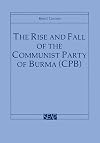 The rise and fall of the Communist Party of Burma (CPB)