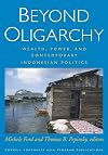 Beyond Oligarchy: Wealth, Power, and Contemporary Indonesian Politics (Cornell Modern Indonesia Project)