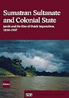 Sumatran Sultanate and Colonial State: Jambi and the Rise of Dutch Imperialism, 1830-1907 (Studies on Southeast Asia)