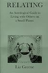 Relating: An Astrological Guide to Living With Others on a Small Planet