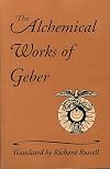 The Alchemical Works of Geber
