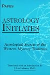 Astrology for Initiates: Astrological Secrets of the Western Mystery Tradition