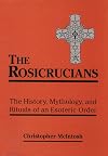 The Rosicrucians: The History, Mythology, and Rituals of an Esoteric Order - Christopher McIntosh
