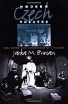 Modern Czech Theatre: Reflector and Conscience of a Nation (Studies Theatre Hist & Culture)